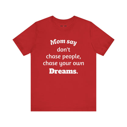 MVM Mom Said Don't Chase People Unisex Tee