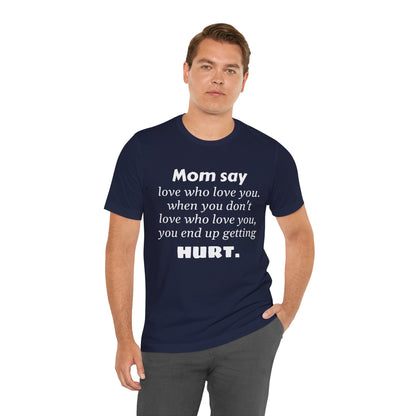 MVM Mom Say Love Who Love You Unisex Tee
