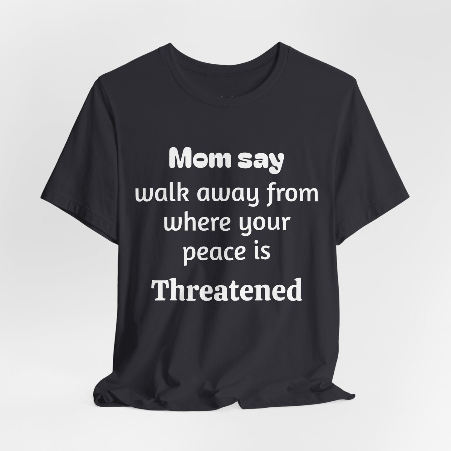 MVM Mom Say Walk Away From Where Your Peace Is Threatened Unisex Tee