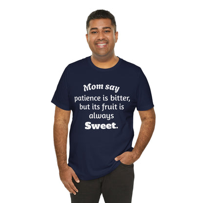 MVM Mom Say Patience Is Bitter, But Its Fruit Is Always Sweet Unisex Tee