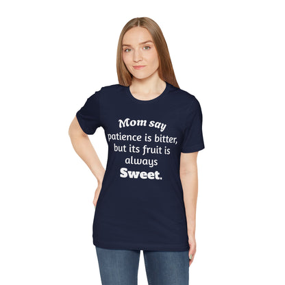 MVM Mom Say Patience Is Bitter, But Its Fruit Is Always Sweet Unisex Tee