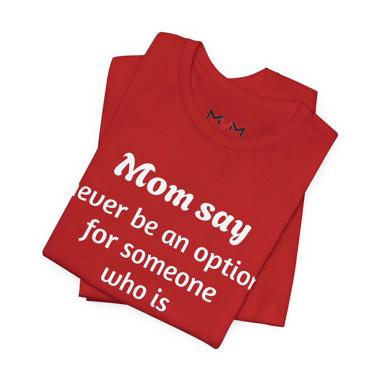 MVM Mom Says Never Be An Option Unisex T-Shirt