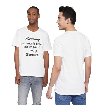 MVM Mom Say Patience Is Bitter, But Its Fruit Is Always Sweet Unisex Tee