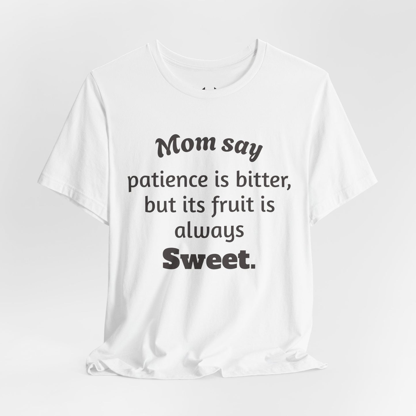 MVM Mom Say Patience Is Bitter, But Its Fruit Is Always Sweet Unisex Tee