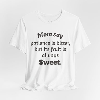 MVM Mom Say Patience Is Bitter, But Its Fruit Is Always Sweet Unisex Tee