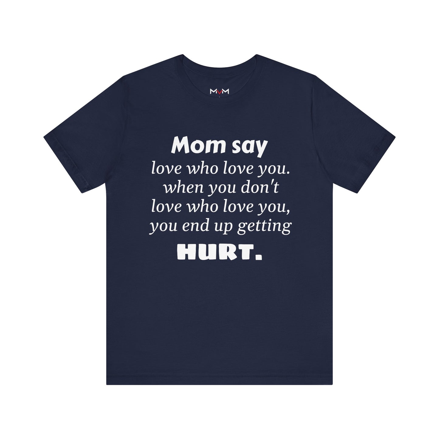 MVM Mom Say Love Who Love You Unisex Tee