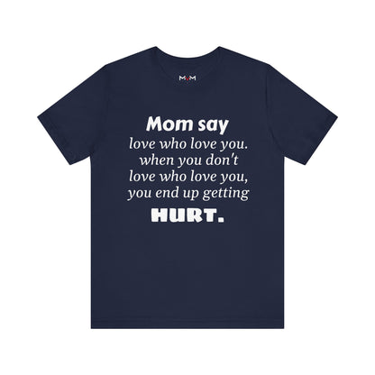 MVM Mom Say Love Who Love You Unisex Tee