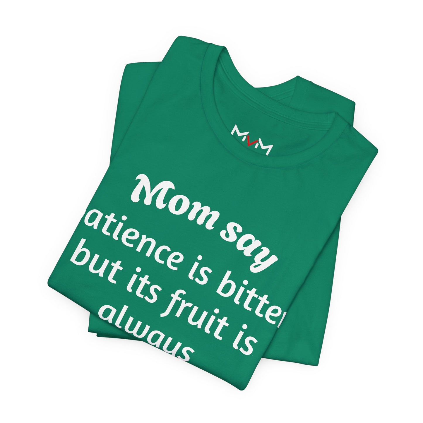 MVM Mom Say Patience Is Bitter, But Its Fruit Is Always Sweet Unisex Tee
