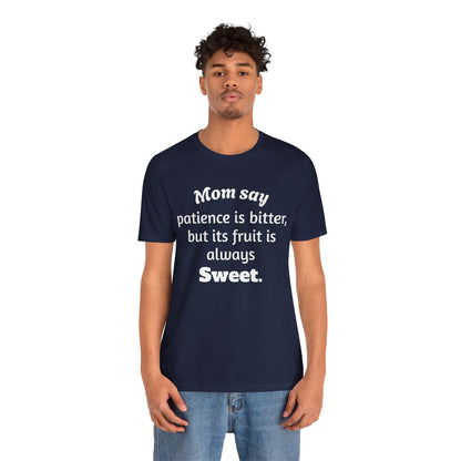 MVM Mom Say Patience Is Bitter, But Its Fruit Is Always Sweet Unisex Tee