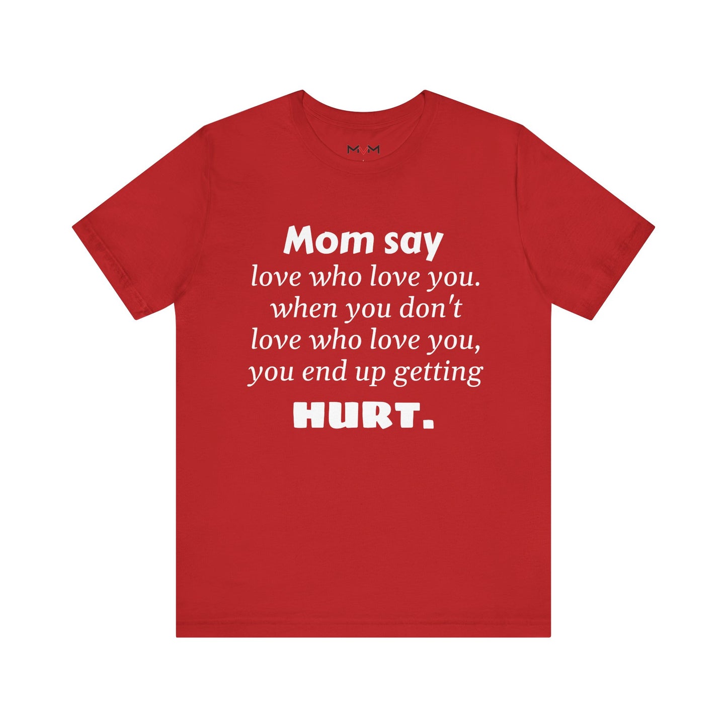 MVM Mom Say Love Who Love You Unisex Tee