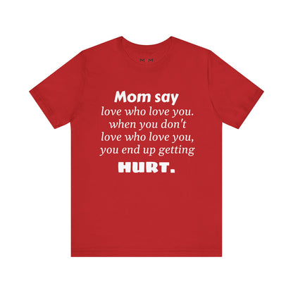 MVM Mom Say Love Who Love You Unisex Tee