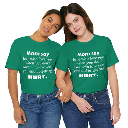 MVM Mom Say Love Who Love You Unisex Tee