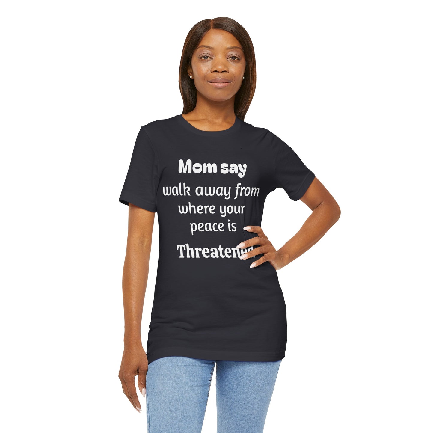 MVM Mom Say Walk Away From Where Your Peace Is Threatened Unisex Tee