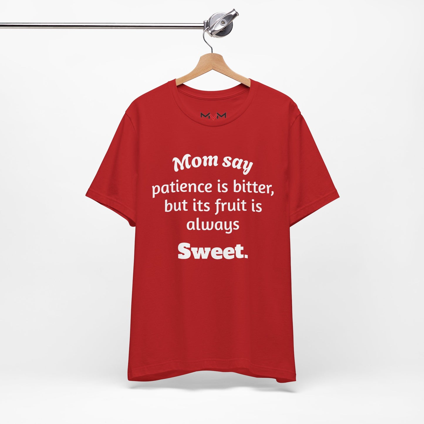 MVM Mom Say Patience Is Bitter, But Its Fruit Is Always Sweet Unisex Tee