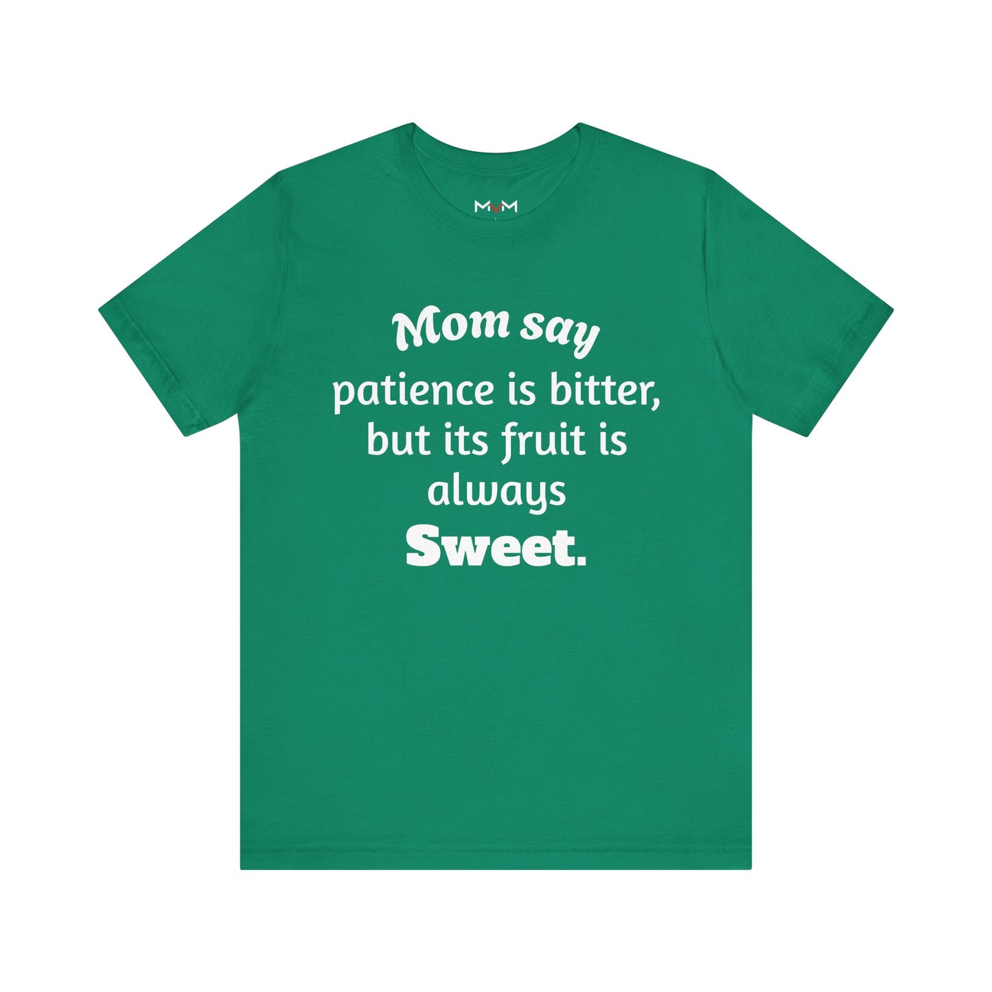 MVM Mom Say Patience Is Bitter, But Its Fruit Is Always Sweet Unisex Tee
