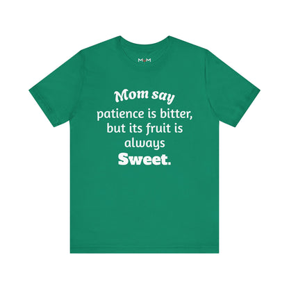 MVM Mom Say Patience Is Bitter, But Its Fruit Is Always Sweet Unisex Tee