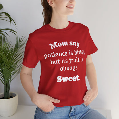 MVM Mom Say Patience Is Bitter, But Its Fruit Is Always Sweet Unisex Tee