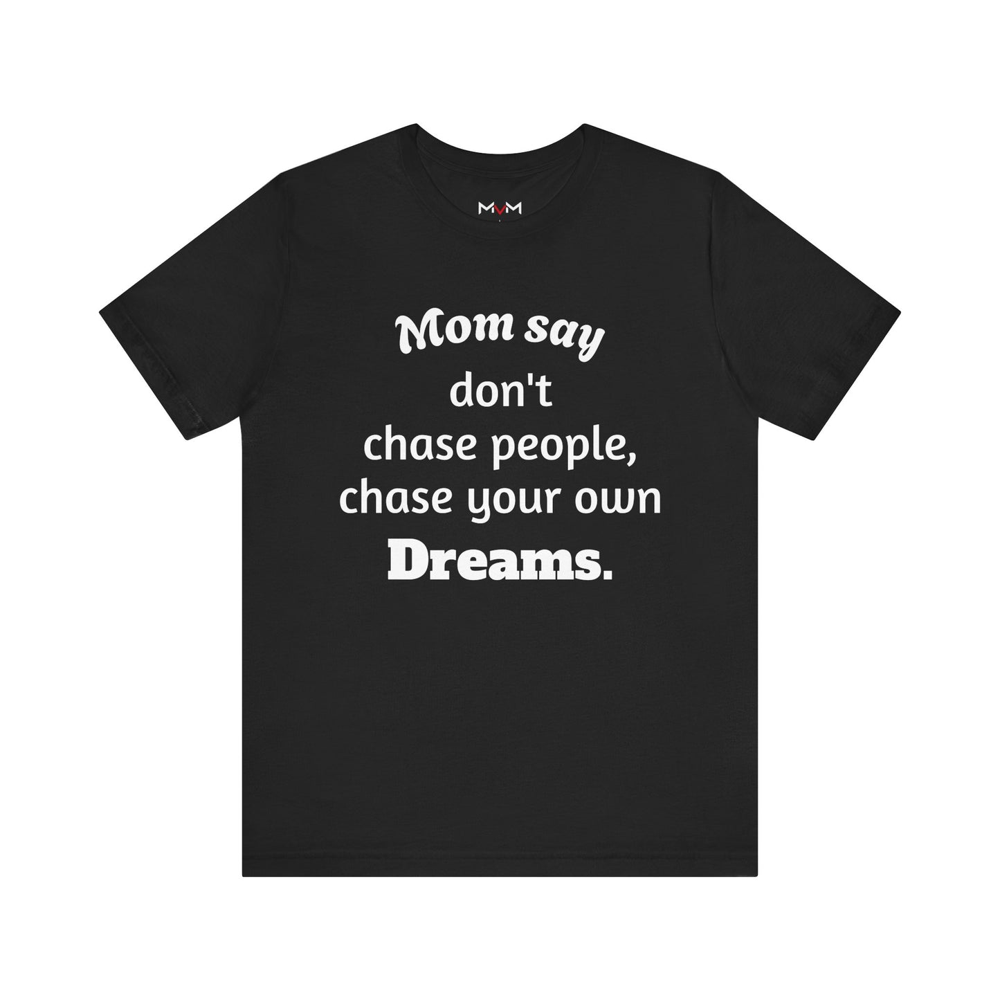 MVM Mom Said Don't Chase People Unisex Tee