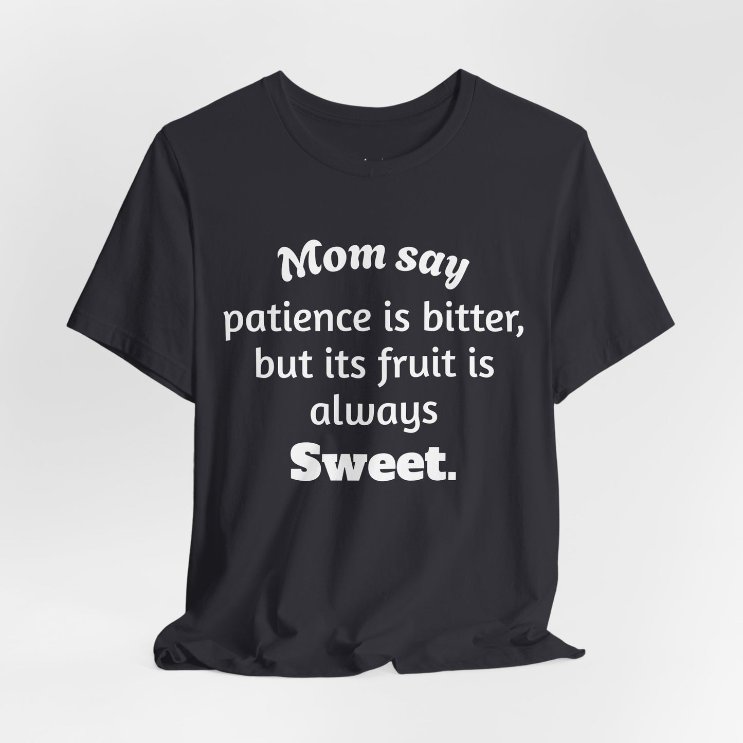 MVM Mom Say Patience Is Bitter, But Its Fruit Is Always Sweet Unisex Tee