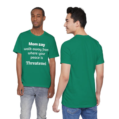 MVM Mom Say Walk Away From Where Your Peace Is Threatened Unisex Tee
