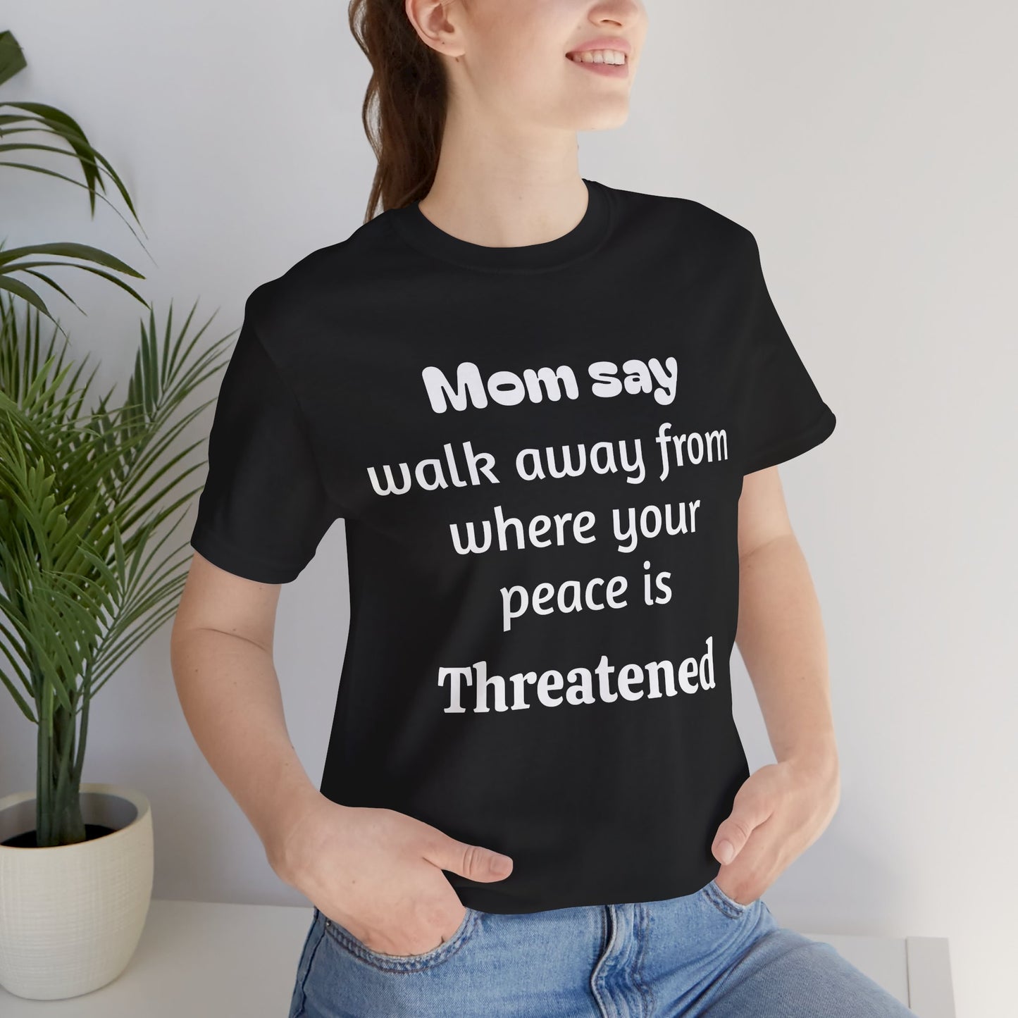 MVM Mom Say Walk Away From Where Your Peace Is Threatened Unisex Tee