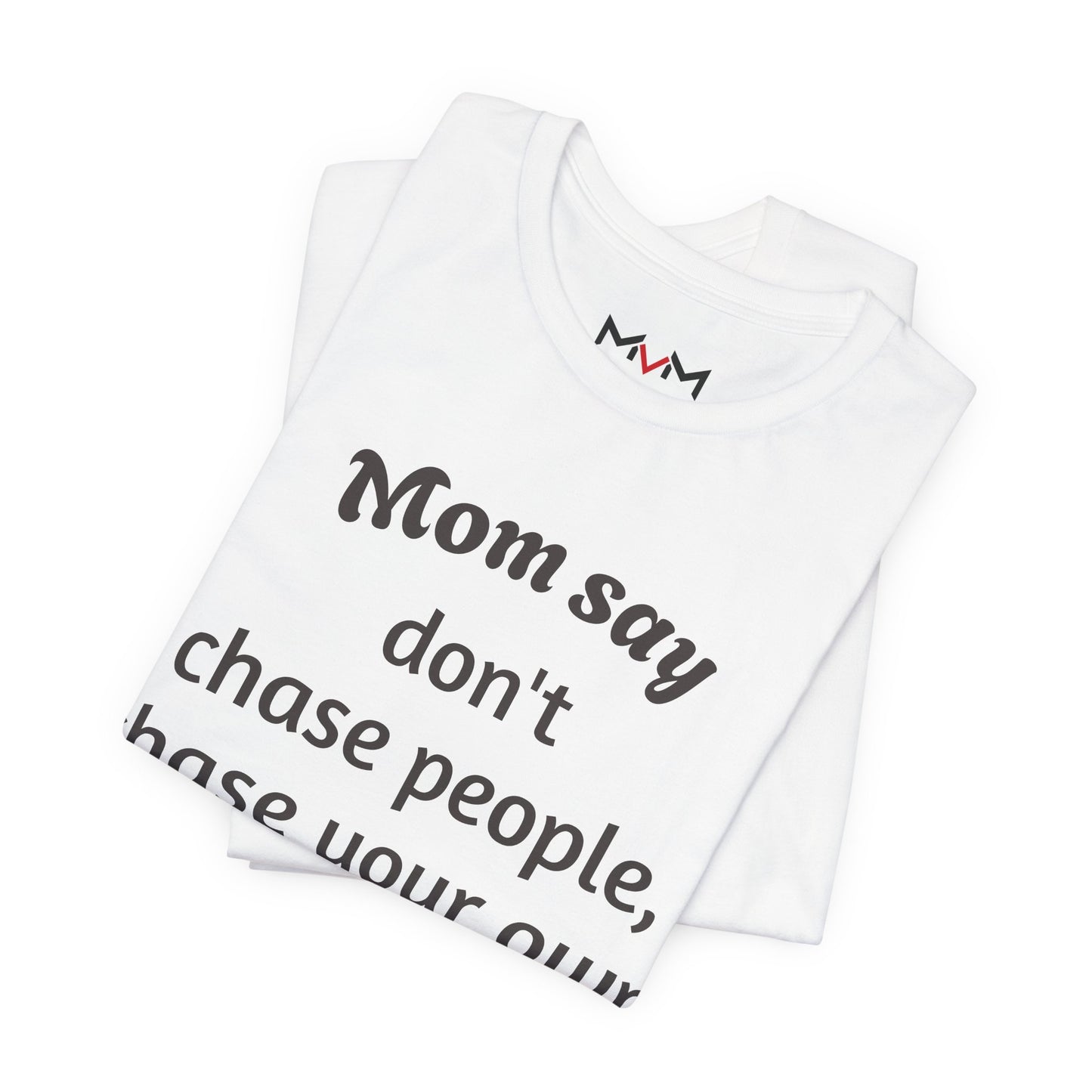 MVM Mom Said Don't Chase People Unisex Tee
