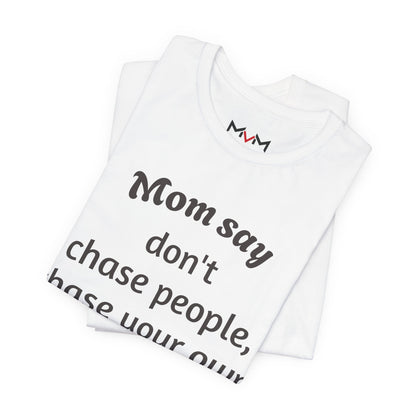 MVM Mom Said Don't Chase People Unisex Tee