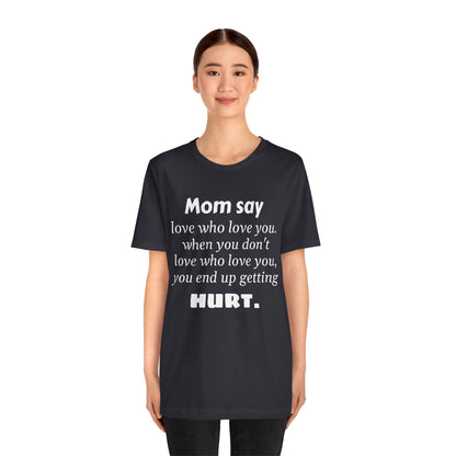 MVM Mom Say Love Who Love You Unisex Tee