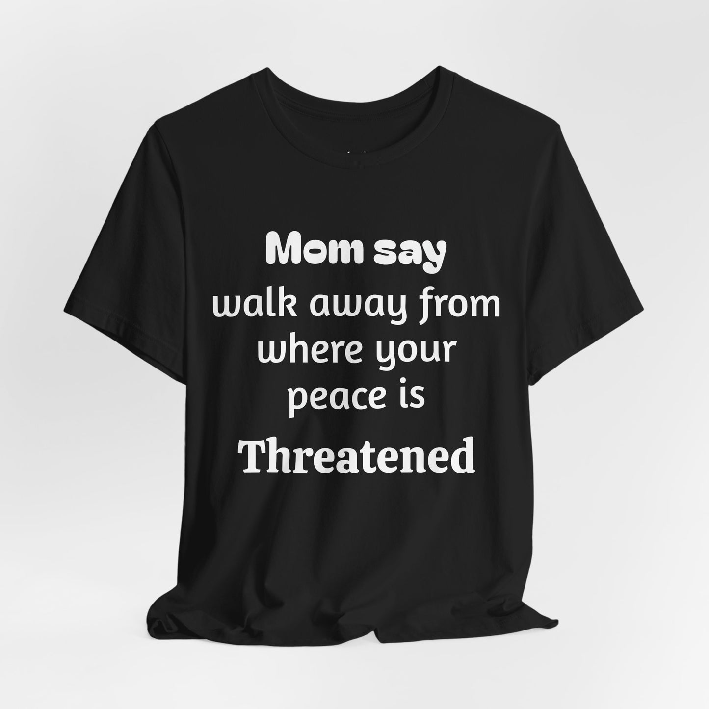 MVM Mom Say Walk Away From Where Your Peace Is Threatened Unisex Tee