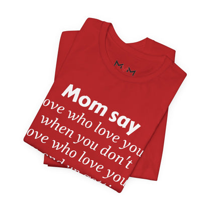 MVM Mom Say Love Who Love You Unisex Tee