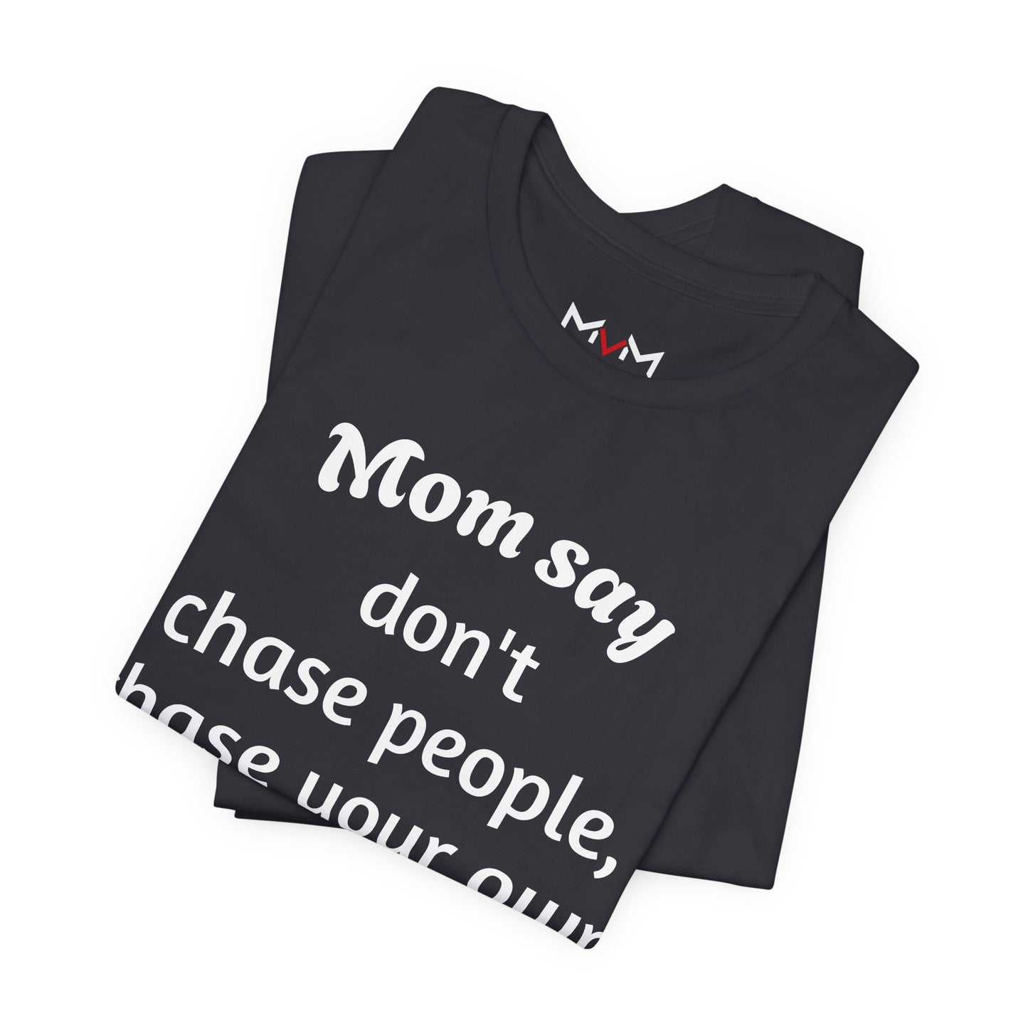 MVM Mom Said Don't Chase People Unisex Tee
